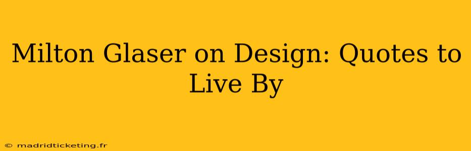 Milton Glaser on Design: Quotes to Live By