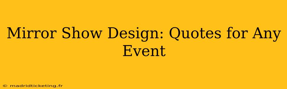 Mirror Show Design: Quotes for Any Event