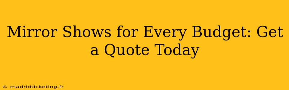 Mirror Shows for Every Budget: Get a Quote Today