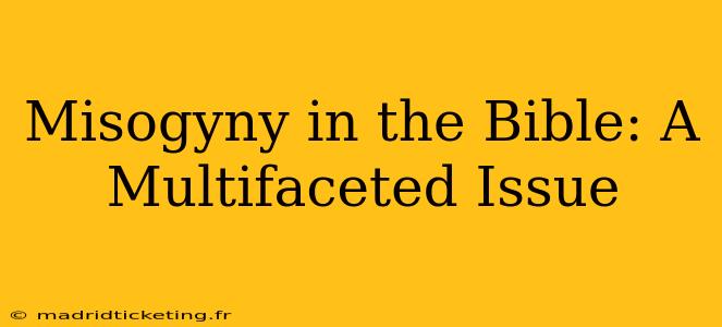 Misogyny in the Bible: A Multifaceted Issue