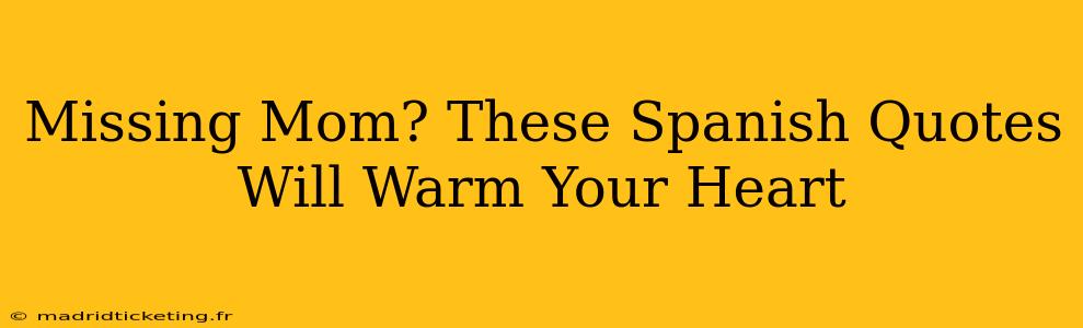 Missing Mom? These Spanish Quotes Will Warm Your Heart