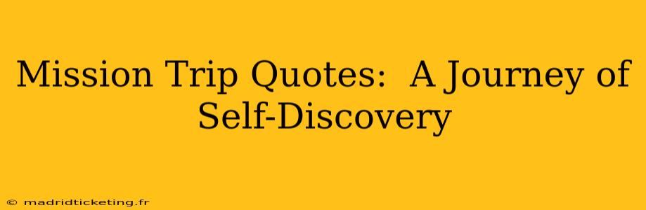 Mission Trip Quotes:  A Journey of Self-Discovery