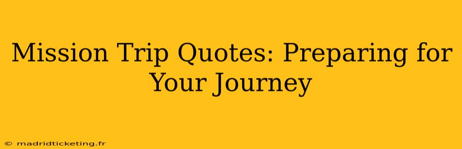 Mission Trip Quotes: Preparing for Your Journey