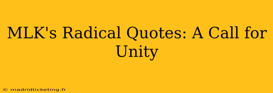 MLK's Radical Quotes: A Call for Unity