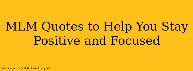MLM Quotes to Help You Stay Positive and Focused