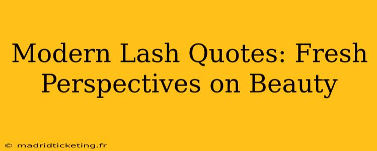 Modern Lash Quotes: Fresh Perspectives on Beauty