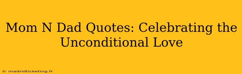 Mom N Dad Quotes: Celebrating the Unconditional Love