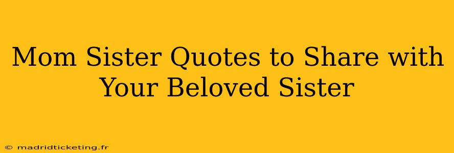 Mom Sister Quotes to Share with Your Beloved Sister