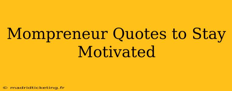 Mompreneur Quotes to Stay Motivated