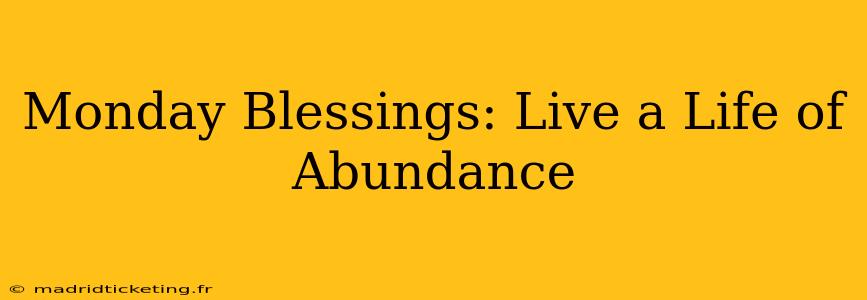 Monday Blessings: Live a Life of Abundance