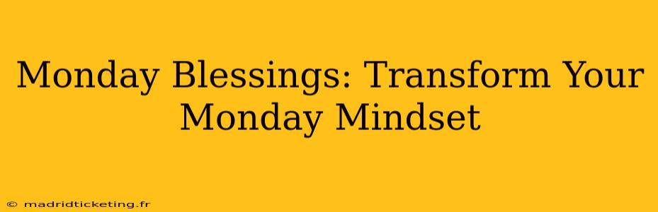 Monday Blessings: Transform Your Monday Mindset