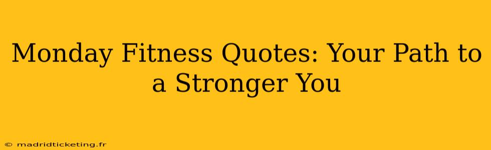 Monday Fitness Quotes: Your Path to a Stronger You