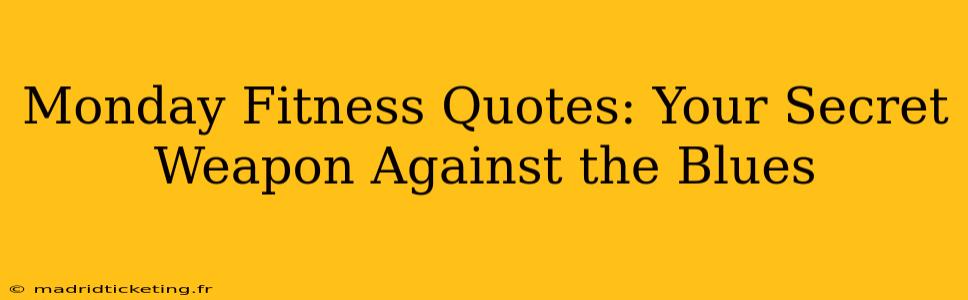 Monday Fitness Quotes: Your Secret Weapon Against the Blues
