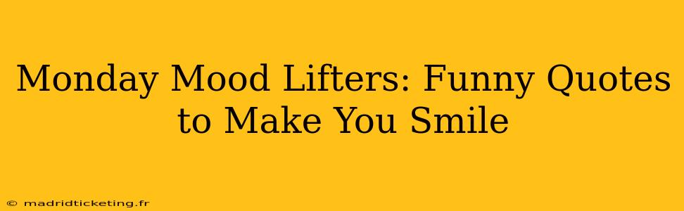 Monday Mood Lifters: Funny Quotes to Make You Smile