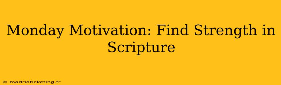 Monday Motivation: Find Strength in Scripture