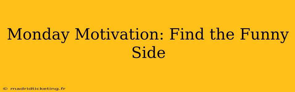 Monday Motivation: Find the Funny Side