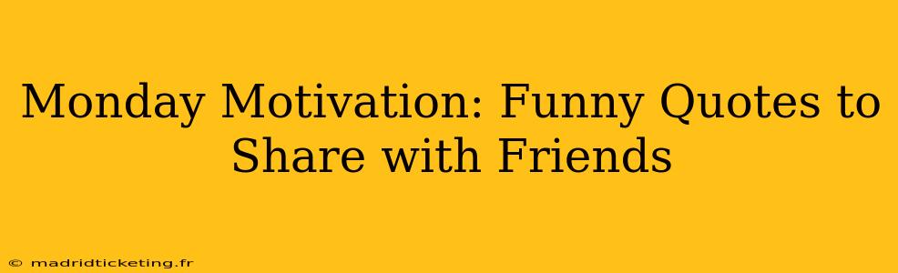 Monday Motivation: Funny Quotes to Share with Friends