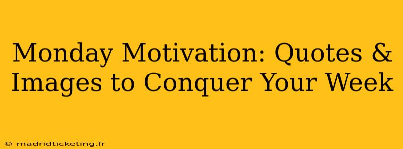 Monday Motivation: Quotes & Images to Conquer Your Week