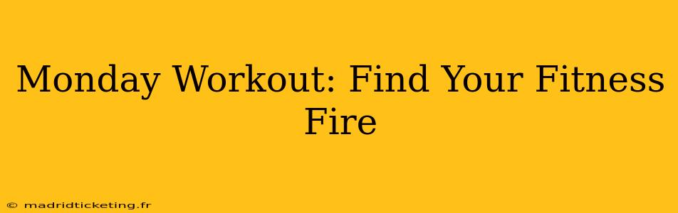 Monday Workout: Find Your Fitness Fire