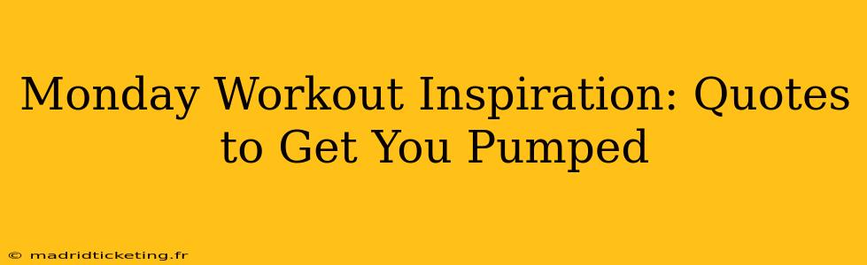 Monday Workout Inspiration: Quotes to Get You Pumped