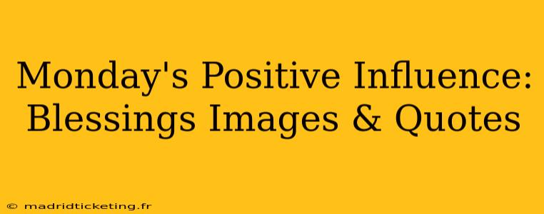 Monday's Positive Influence: Blessings Images & Quotes