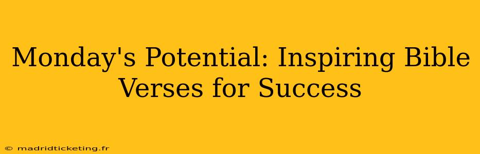 Monday's Potential: Inspiring Bible Verses for Success
