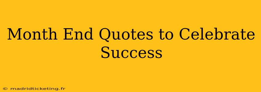 Month End Quotes to Celebrate Success