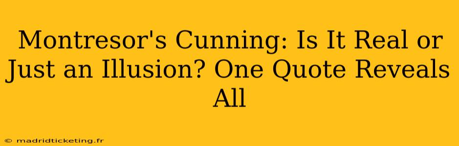 Montresor's Cunning: Is It Real or Just an Illusion? One Quote Reveals All