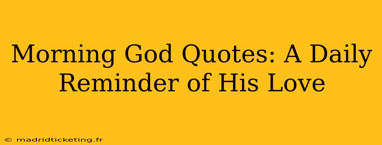 Morning God Quotes: A Daily Reminder of His Love