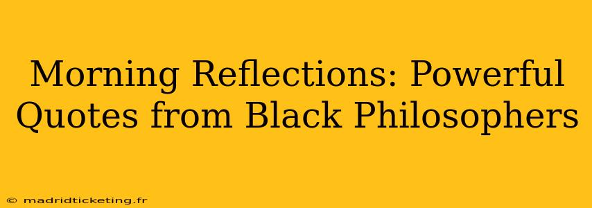 Morning Reflections: Powerful Quotes from Black Philosophers