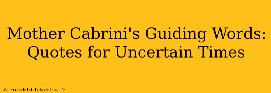 Mother Cabrini's Guiding Words: Quotes for Uncertain Times