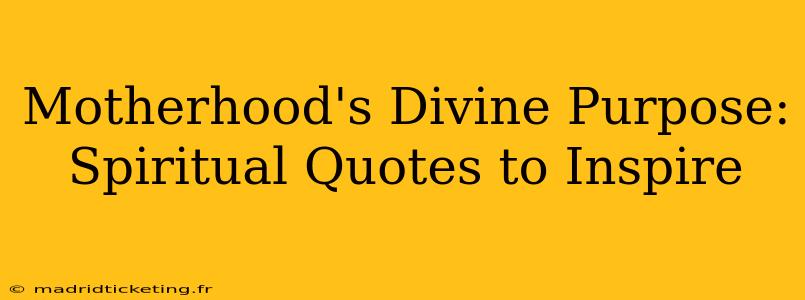 Motherhood's Divine Purpose: Spiritual Quotes to Inspire