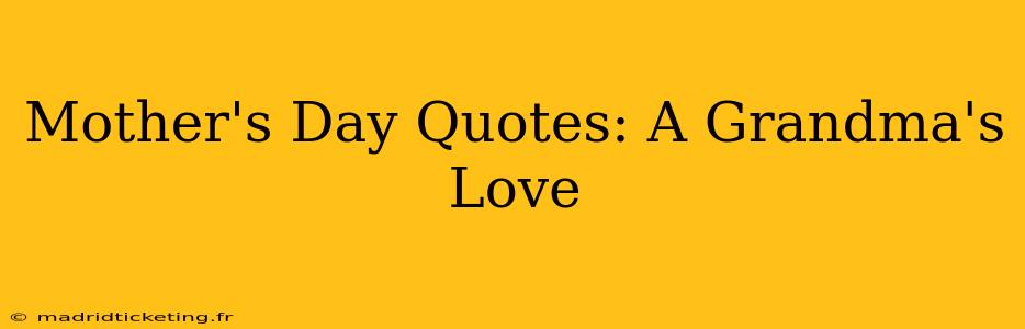 Mother's Day Quotes: A Grandma's Love