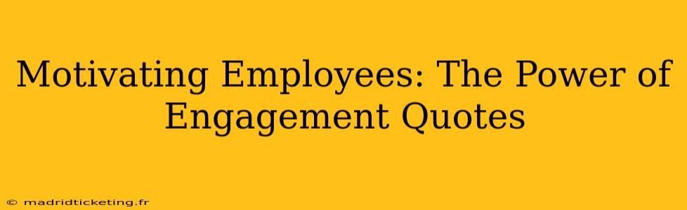 Motivating Employees: The Power of Engagement Quotes