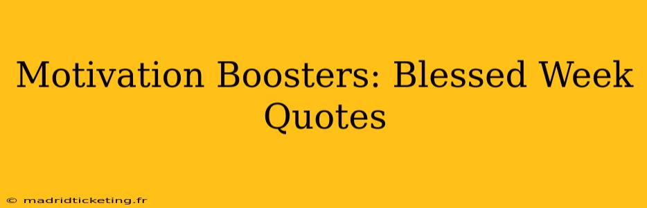 Motivation Boosters: Blessed Week Quotes