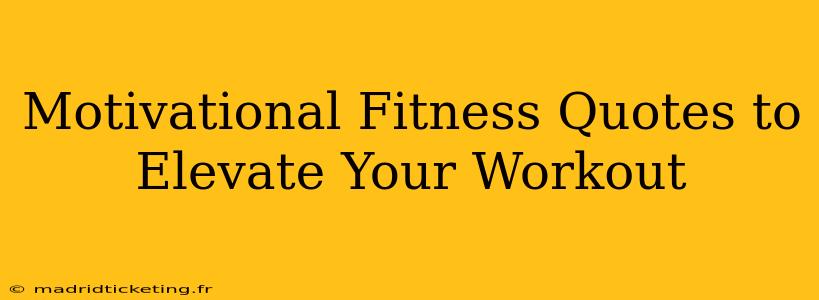 Motivational Fitness Quotes to Elevate Your Workout