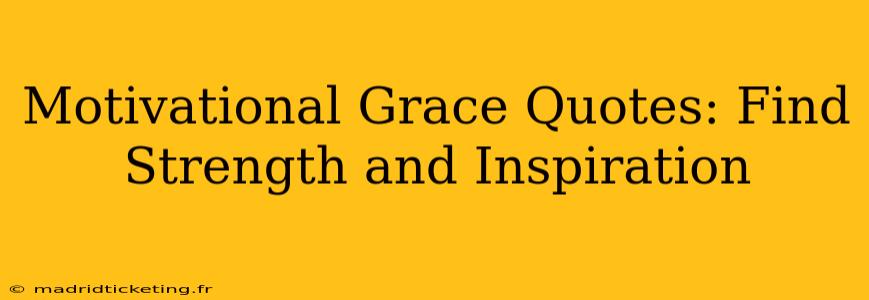 Motivational Grace Quotes: Find Strength and Inspiration