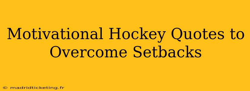 Motivational Hockey Quotes to Overcome Setbacks