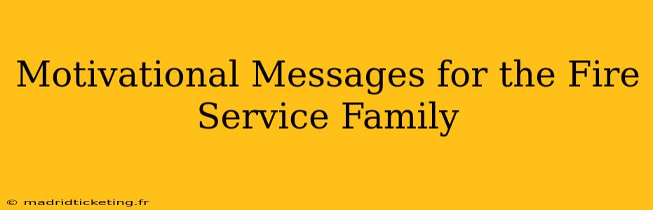 Motivational Messages for the Fire Service Family