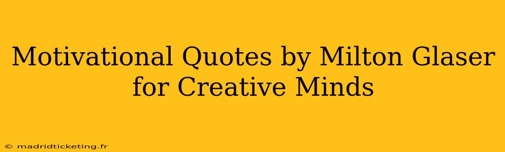 Motivational Quotes by Milton Glaser for Creative Minds