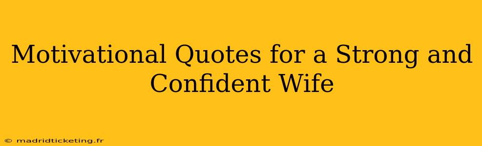Motivational Quotes for a Strong and Confident Wife