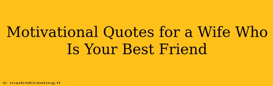 Motivational Quotes for a Wife Who Is Your Best Friend