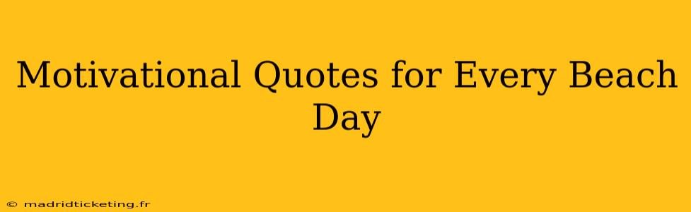 Motivational Quotes for Every Beach Day