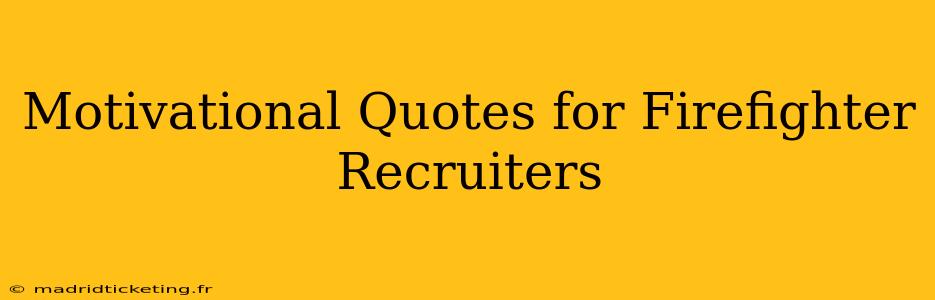Motivational Quotes for Firefighter Recruiters