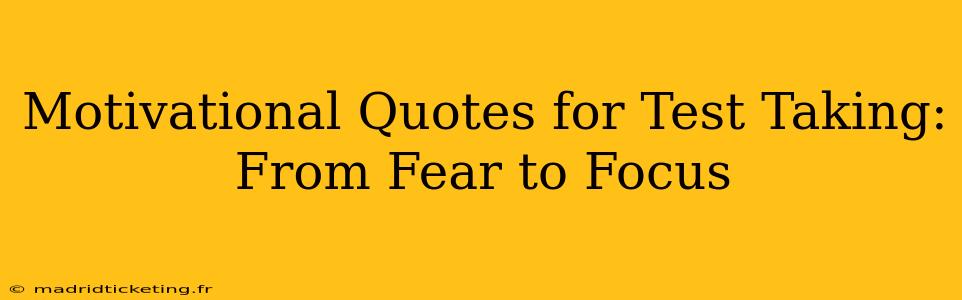 Motivational Quotes for Test Taking: From Fear to Focus