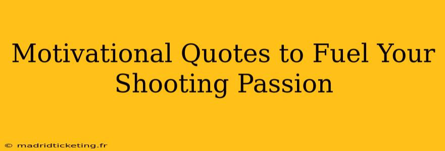 Motivational Quotes to Fuel Your Shooting Passion