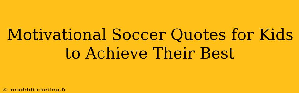 Motivational Soccer Quotes for Kids to Achieve Their Best