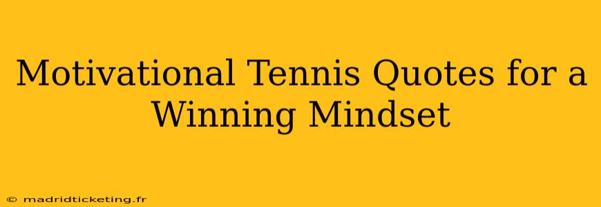 Motivational Tennis Quotes for a Winning Mindset
