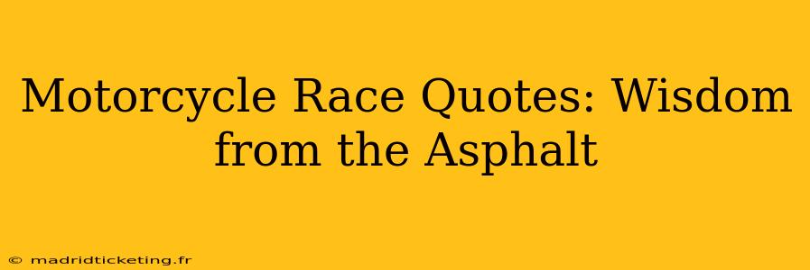 Motorcycle Race Quotes: Wisdom from the Asphalt