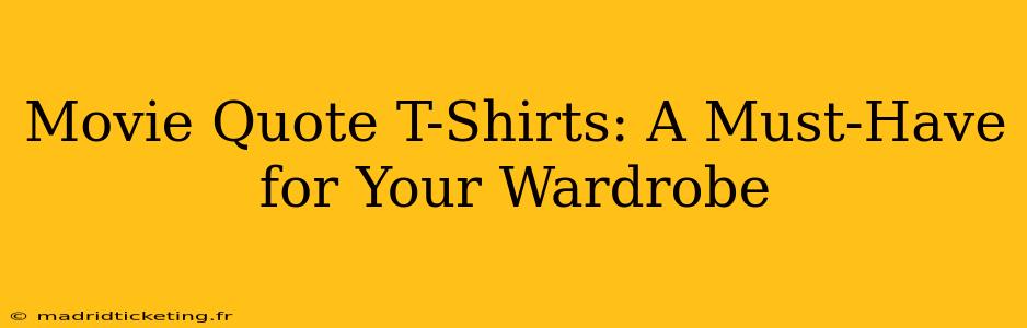 Movie Quote T-Shirts: A Must-Have for Your Wardrobe